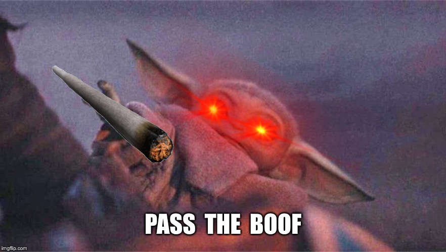 baby yoda | PASS  THE  BOOF | image tagged in baby yoda | made w/ Imgflip meme maker