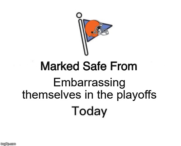 Marked Safe From | Embarrassing themselves in the playoffs | image tagged in memes,marked safe from | made w/ Imgflip meme maker