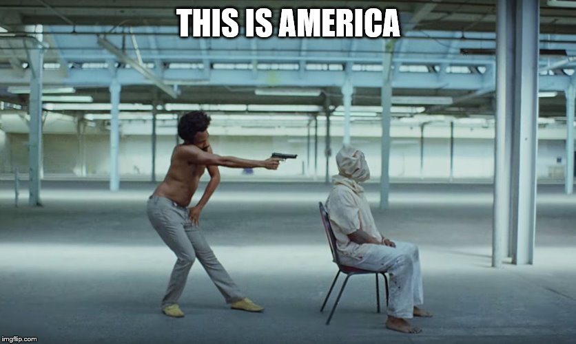 This is America | THIS IS AMERICA | image tagged in this is america | made w/ Imgflip meme maker