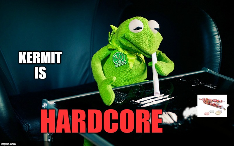 Kermit Snorting Tide Pod | KERMIT IS HARDCORE | image tagged in kermit snorting tide pod | made w/ Imgflip meme maker