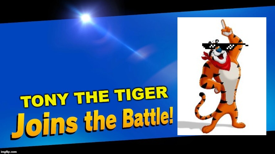 Blank Joins the battle | TONY THE TIGER | image tagged in blank joins the battle | made w/ Imgflip meme maker