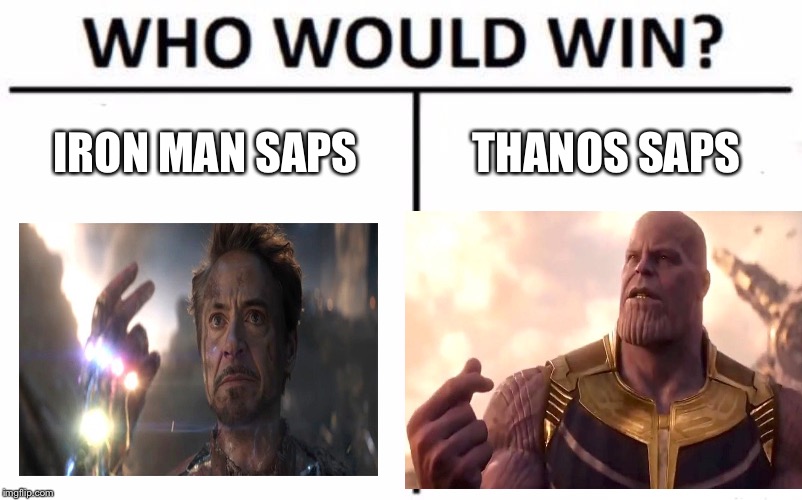 Who Would Win? Meme | IRON MAN SAPS; THANOS SAPS | image tagged in memes,who would win | made w/ Imgflip meme maker