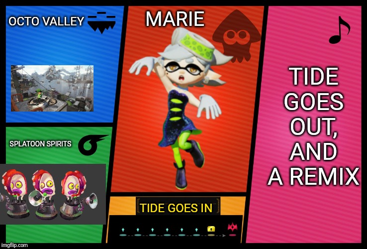 Smash Ultimate DLC fighter profile | OCTO VALLEY; MARIE; TIDE GOES OUT, AND A REMIX; SPLATOON SPIRITS; TIDE GOES IN | image tagged in smash ultimate dlc fighter profile,marie,splatoon,memes | made w/ Imgflip meme maker
