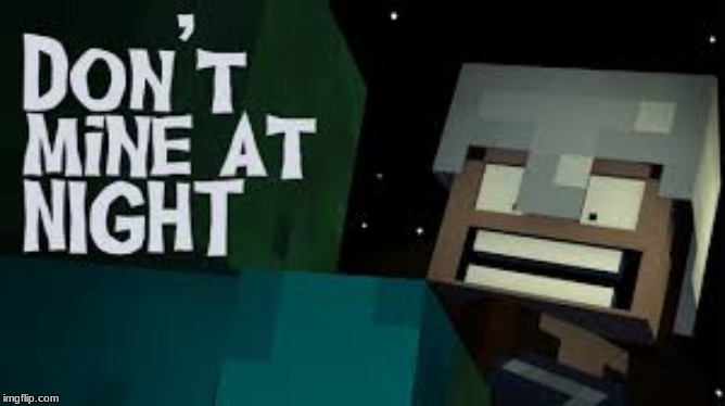 Imgflipsings don't mine at night | image tagged in minecraft | made w/ Imgflip meme maker