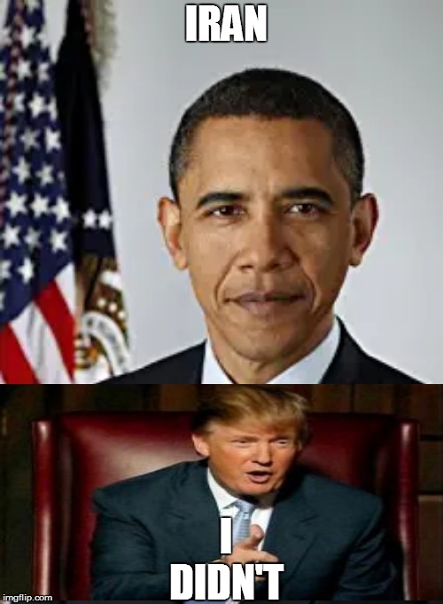 I DIDN'T; IRAN | image tagged in donald trump,trump,president trump,bad pun trump,iran | made w/ Imgflip meme maker