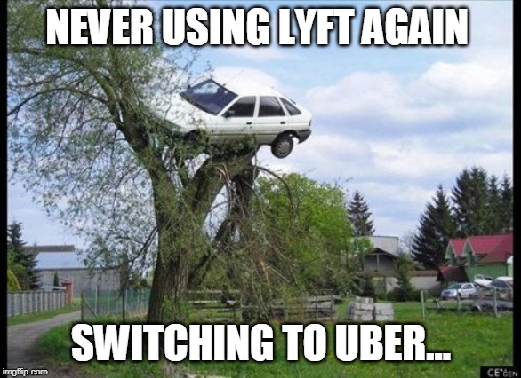 Secure Parking | NEVER USING LYFT AGAIN; SWITCHING TO UBER... | image tagged in memes,secure parking | made w/ Imgflip meme maker