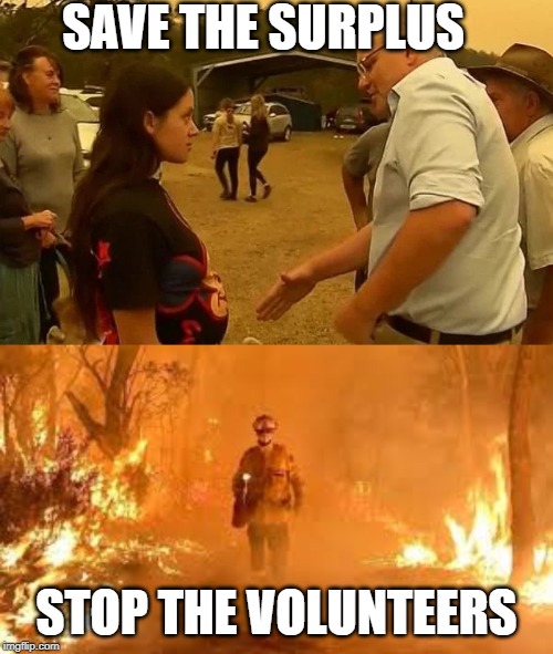 Volunteers? Profiteers... | SAVE THE SURPLUS; STOP THE VOLUNTEERS | image tagged in wildfires,australia | made w/ Imgflip meme maker