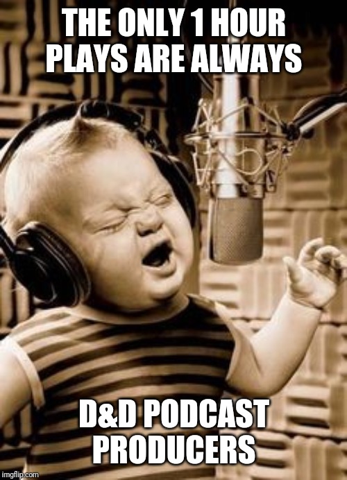Singing Baby In Studio  | THE ONLY 1 HOUR PLAYS ARE ALWAYS D&D PODCAST PRODUCERS | image tagged in singing baby in studio | made w/ Imgflip meme maker