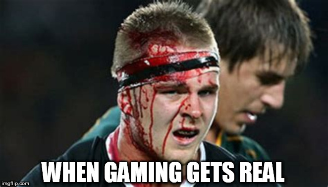 Blood Sport | WHEN GAMING GETS REAL | image tagged in blood sport | made w/ Imgflip meme maker