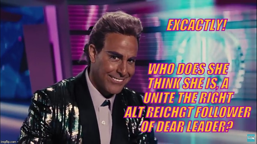 Caesar Flickerman (Stanley Tucci) | EXCACTLY! WHO DOES SHE THINK SHE IS, A UNITE THE RIGHT ALT REICHGT FOLLOWER OF DEAR LEADER? | image tagged in caesar flickerman stanley tucci | made w/ Imgflip meme maker