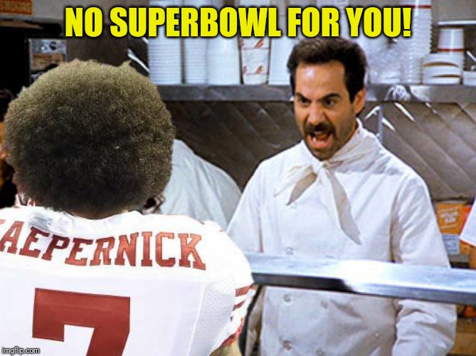 NO SUPERBOWL FOR YOU! | made w/ Imgflip meme maker