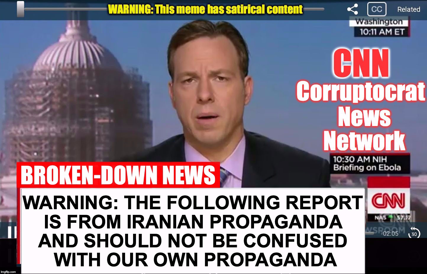 CNN Corruptocrat News Network | WARNING: THE FOLLOWING REPORT
 IS FROM IRANIAN PROPAGANDA 
AND SHOULD NOT BE CONFUSED
 WITH OUR OWN PROPAGANDA | image tagged in cnn corruptocrat news network | made w/ Imgflip meme maker