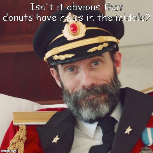 Captain Obvious | Isn't it obvious that donuts have holes in the middle? | image tagged in captain obvious | made w/ Imgflip meme maker
