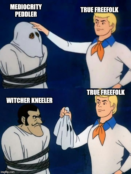 Fred | TRUE FREEFOLK; MEDIOCRITY PEDDLER; TRUE FREEFOLK; WITCHER KNEELER | image tagged in fred | made w/ Imgflip meme maker