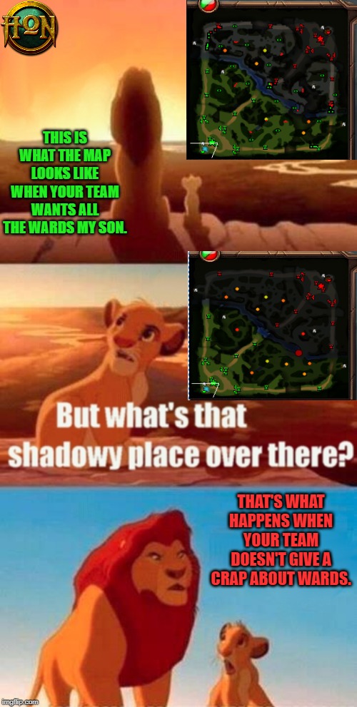 Simba Shadowy Place | THIS IS WHAT THE MAP LOOKS LIKE WHEN YOUR TEAM WANTS ALL THE WARDS MY SON. THAT'S WHAT HAPPENS WHEN YOUR TEAM DOESN'T GIVE A CRAP ABOUT WARDS. | image tagged in memes,simba shadowy place | made w/ Imgflip meme maker