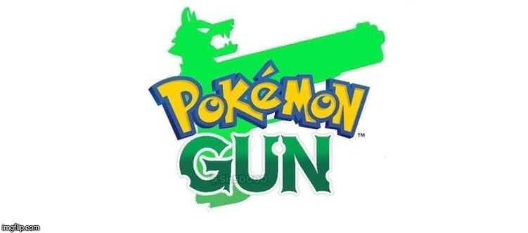 Pokemon Gun! | image tagged in pokemon gun | made w/ Imgflip meme maker