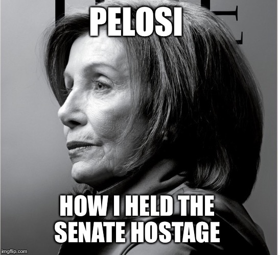 Pelosi the God | PELOSI; HOW I HELD THE 
SENATE HOSTAGE | image tagged in pelosi the god,impeachment,funny,pissed off obama,fart | made w/ Imgflip meme maker
