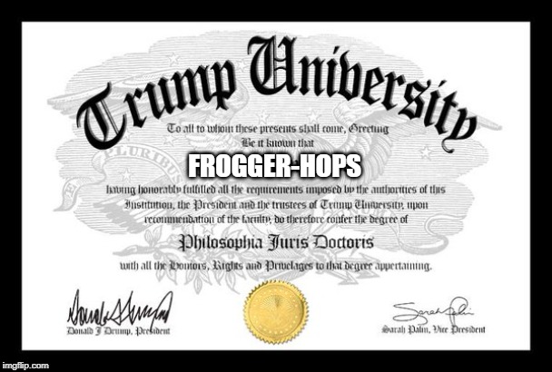 Trump University | FROGGER-HOPS | image tagged in trump university | made w/ Imgflip meme maker