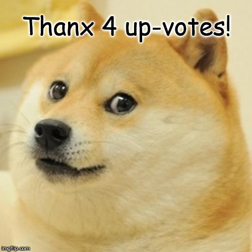 Doge Meme | Thanx 4 up-votes! | image tagged in memes,doge | made w/ Imgflip meme maker