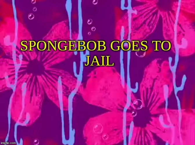 Spongebob title card | SPONGEBOB GOES TO JAIL | image tagged in spongebob title card | made w/ Imgflip meme maker