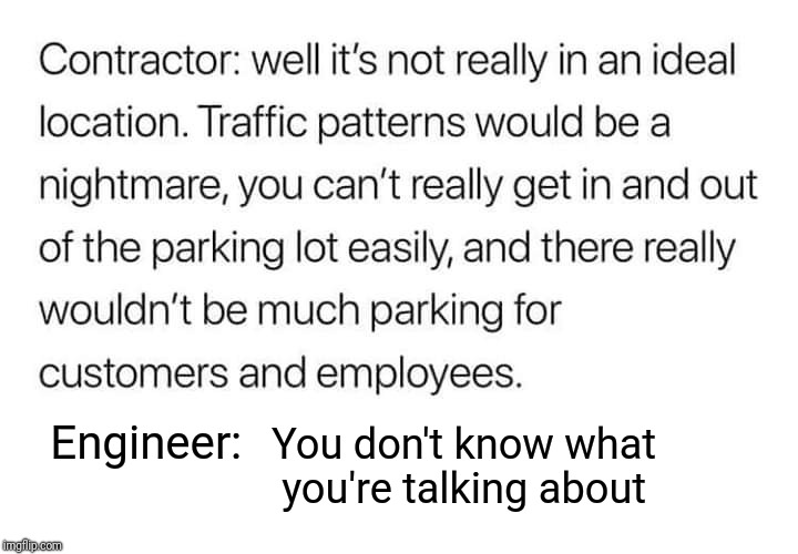 Contractor Problems | Engineer:; You don't know what you're talking about | image tagged in building,construction,engineering professor,engineer,stupid people | made w/ Imgflip meme maker
