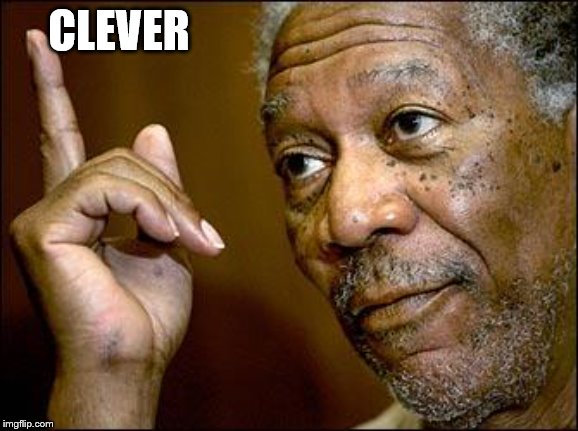 This Morgan Freeman | CLEVER | image tagged in this morgan freeman | made w/ Imgflip meme maker