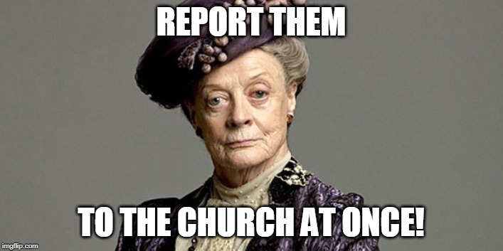 REPORT THEM; TO THE CHURCH AT ONCE! | image tagged in church,report them,fun,funny | made w/ Imgflip meme maker