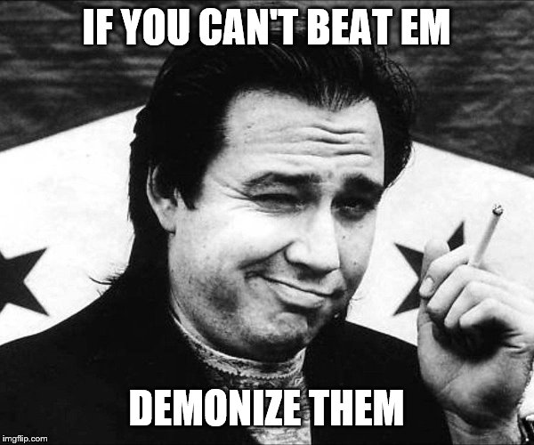 IF YOU CAN'T BEAT EM DEMONIZE THEM | made w/ Imgflip meme maker