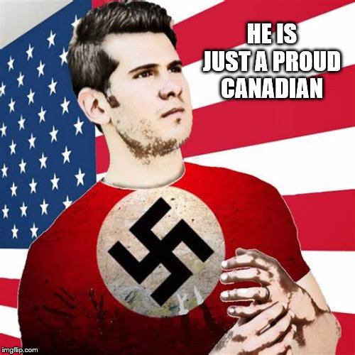 HE IS JUST A PROUD CANADIAN | made w/ Imgflip meme maker