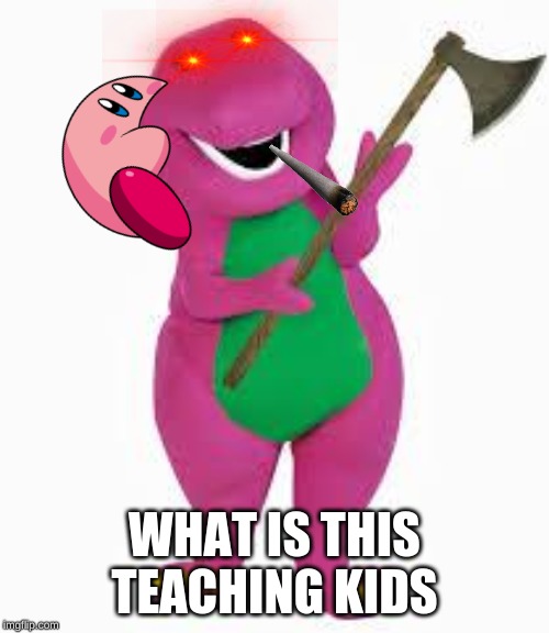 angry barney | WHAT IS THIS TEACHING KIDS | image tagged in angry barney | made w/ Imgflip meme maker