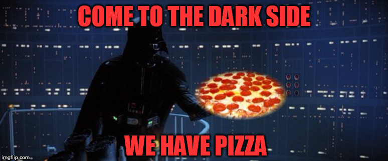 darth vader pizza | COME TO THE DARK SIDE WE HAVE PIZZA | image tagged in darth vader pizza | made w/ Imgflip meme maker