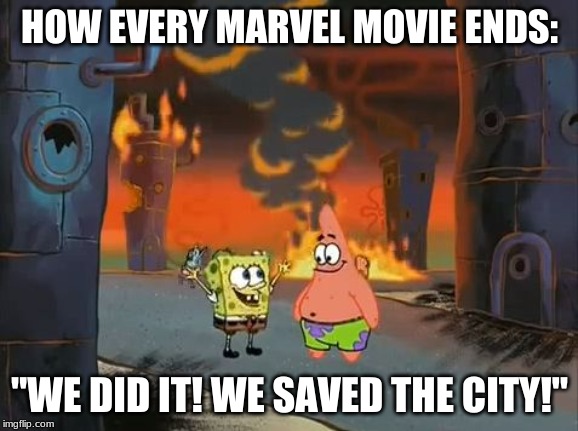 "We did it, Patrick! We saved the City!" | HOW EVERY MARVEL MOVIE ENDS:; "WE DID IT! WE SAVED THE CITY!" | image tagged in we did it patrick we saved the city | made w/ Imgflip meme maker