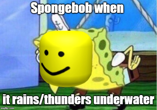 Mocking Spongebob | Spongebob when; it rains/thunders underwater | image tagged in memes,mocking spongebob | made w/ Imgflip meme maker