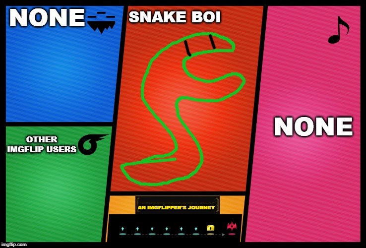 heh heh | NONE; SNAKE BOI; NONE; OTHER IMGFLIP USERS; AN IMGFLIPPER'S JOURNEY | image tagged in smash ultimate dlc fighter profile,super smash bros,dlc,imgflip | made w/ Imgflip meme maker