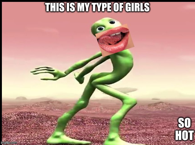 THIS IS MY TYPE OF GIRLS; SO HOT | made w/ Imgflip meme maker