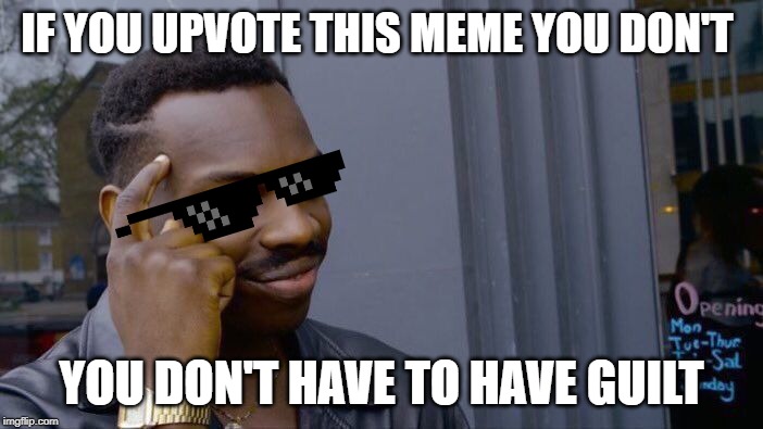 Roll Safe Think About It | IF YOU UPVOTE THIS MEME YOU DON'T; YOU DON'T HAVE TO HAVE GUILT | image tagged in memes,roll safe think about it | made w/ Imgflip meme maker