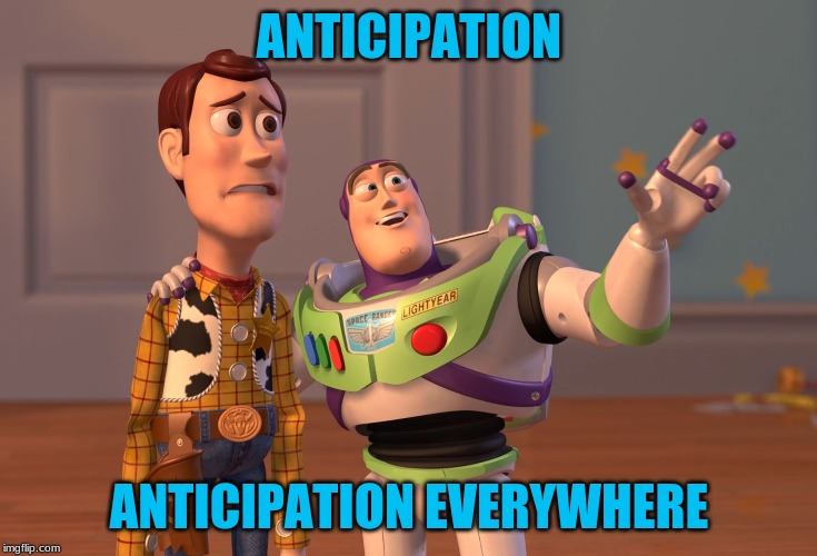 X, X Everywhere Meme | ANTICIPATION ANTICIPATION EVERYWHERE | image tagged in memes,x x everywhere | made w/ Imgflip meme maker