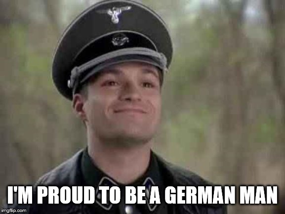 grammar nazi | I'M PROUD TO BE A GERMAN MAN | image tagged in grammar nazi | made w/ Imgflip meme maker