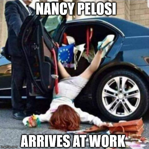 NANCY PELOSI; ARRIVES AT WORK | image tagged in nancy pelosi | made w/ Imgflip meme maker