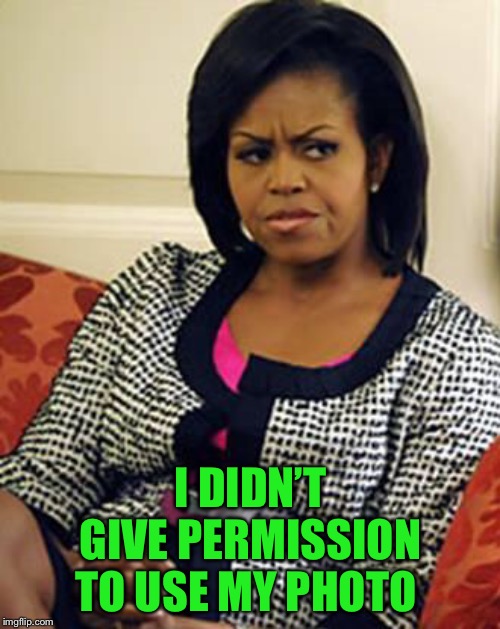 Michelle Obama is not pleased | I DIDN’T GIVE PERMISSION TO USE MY PHOTO | image tagged in michelle obama is not pleased | made w/ Imgflip meme maker