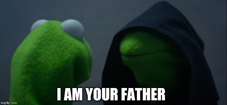 Evil Kermit | I AM YOUR FATHER | image tagged in memes,evil kermit | made w/ Imgflip meme maker