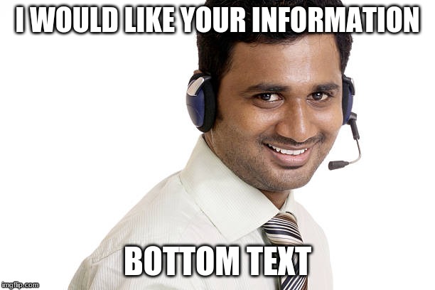I WOULD LIKE YOUR INFORMATION; BOTTOM TEXT | image tagged in funny memes | made w/ Imgflip meme maker