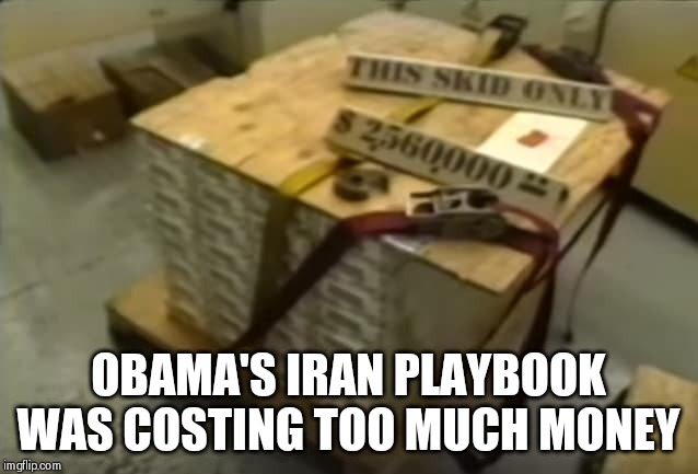 Pallet of money for Iran | OBAMA'S IRAN PLAYBOOK WAS COSTING TOO MUCH MONEY | image tagged in pallet of money for iran | made w/ Imgflip meme maker