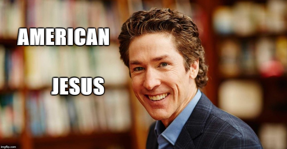 AMERICAN; JESUS | image tagged in joel osteen,christianity,religion | made w/ Imgflip meme maker