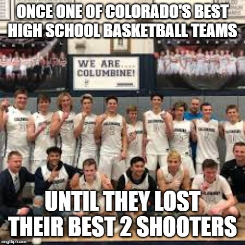 Now They Suck | ONCE ONE OF COLORADO'S BEST HIGH SCHOOL BASKETBALL TEAMS; UNTIL THEY LOST THEIR BEST 2 SHOOTERS | image tagged in dark humor | made w/ Imgflip meme maker