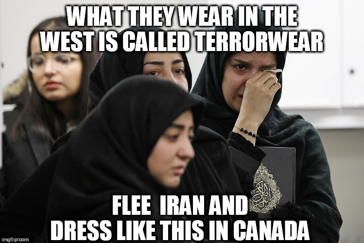 Canada | WHAT THEY WEAR IN THE WEST IS CALLED TERRORWEAR; FLEE  IRAN AND DRESS LIKE THIS IN CANADA | image tagged in canada | made w/ Imgflip meme maker