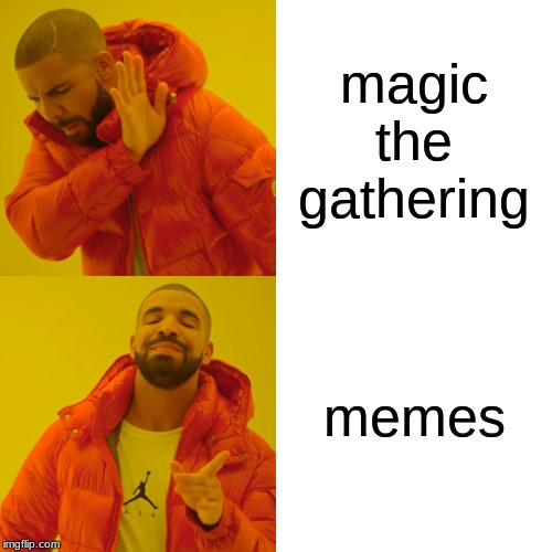 Drake Hotline Bling | magic the gathering; memes | image tagged in memes,drake hotline bling | made w/ Imgflip meme maker