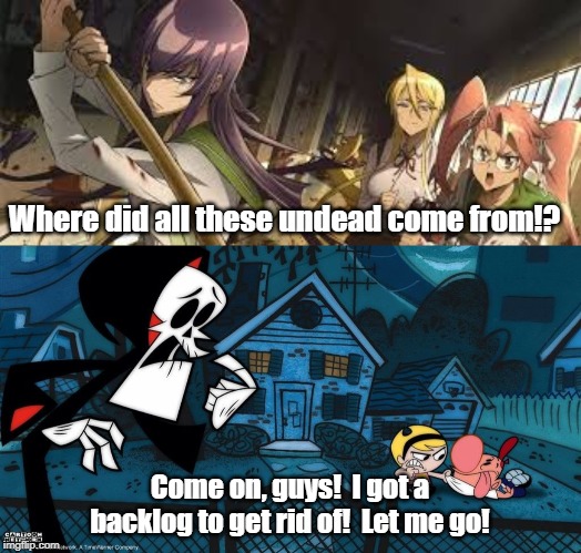 The Grim Adventures of High School | Where did all these undead come from!? Come on, guys!  I got a backlog to get rid of!  Let me go! | image tagged in high school of the dead,billy and mandy | made w/ Imgflip meme maker