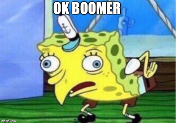 Mocking Spongebob Meme | OK BOOMER | image tagged in memes,mocking spongebob | made w/ Imgflip meme maker
