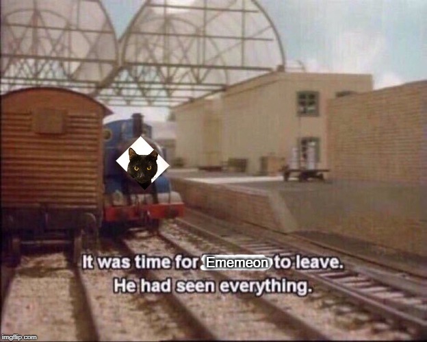 It was time for thomas to leave | Ememeon | image tagged in it was time for thomas to leave | made w/ Imgflip meme maker